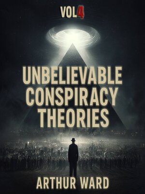 cover image of Unbelievable Conspiracy Theories, Vol 4